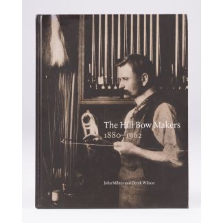 The Hill Bow Makers: 1880-1962 Derek Wilson, John Milnes